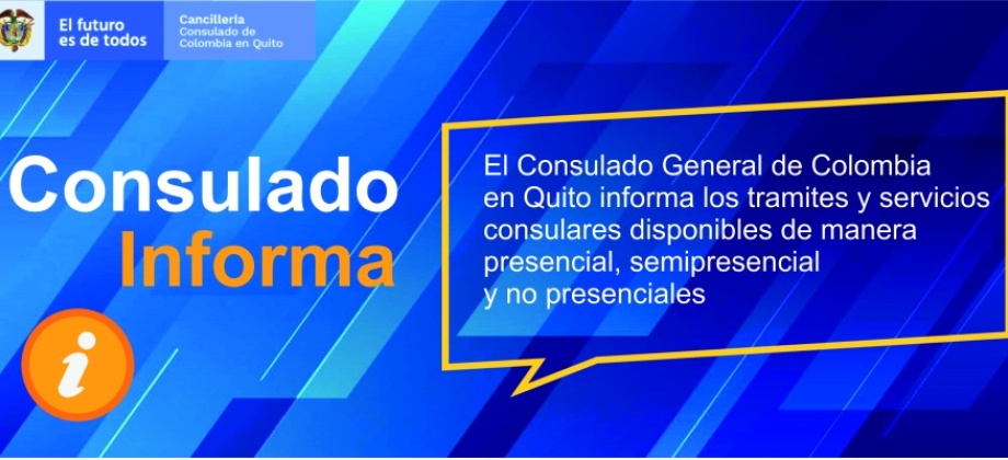 El Consulado General de Colombia en Quito informa los trámites y servicios consulares disponibles de manera presencial, semipresencial y no presencial