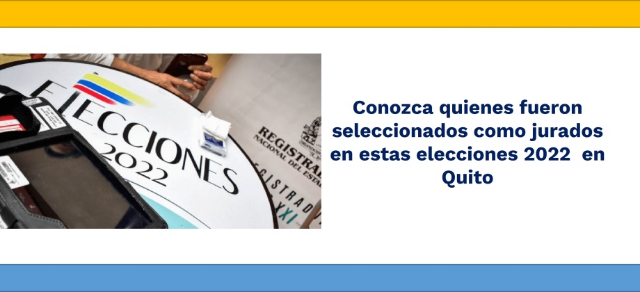 Conozca quienes fueron seleccionados como jurados en estas elecciones 2022 en Quito