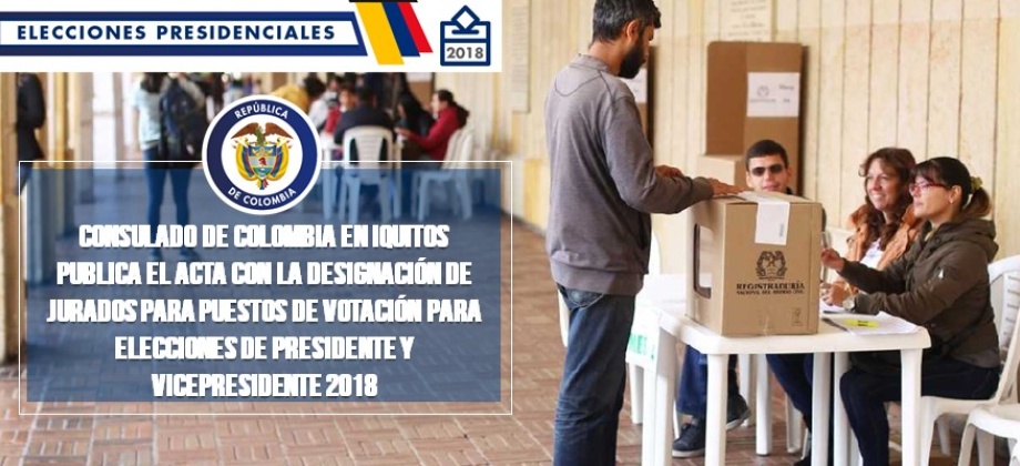 El Consulado de Colombia en Iquitos publica el acta con la designación de jurados para puestos de votación para elecciones de Presidente y Vicepresidente 2018