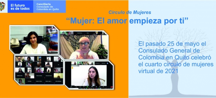 Consulado General de Colombia en Quito con el apoyo de la Fundación Mujer de Luz - Ecuador, realizó el cuarto círculo de mujeres virtual de 2021 “Mujer: el amor empieza por ti” 