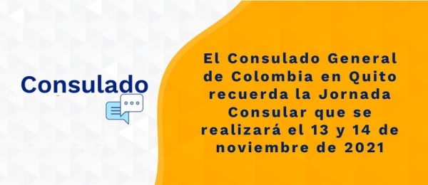 El Consulado General de Colombia en Quito recuerda la Jornada Consular que se realizará el 13 y 14 de noviembre de 2021