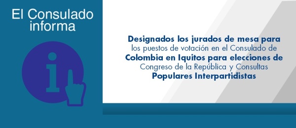 Designados jurados de mesa para los puestos de votación en el Consulado de Colombia en Iquitos para elecciones de Congreso de la República y Consultas Populares Interpartidistas