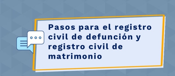 Pasos para el registro civil de defunción y registro civil de matrimonio