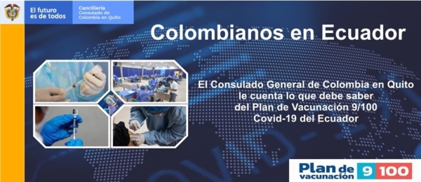 Colombianos en Ecuador: El Consulado General de Colombia en Quito les cuenta lo que debe saber sobre el Plan de Vacunación 9/100 Covid-19 del Ecuador