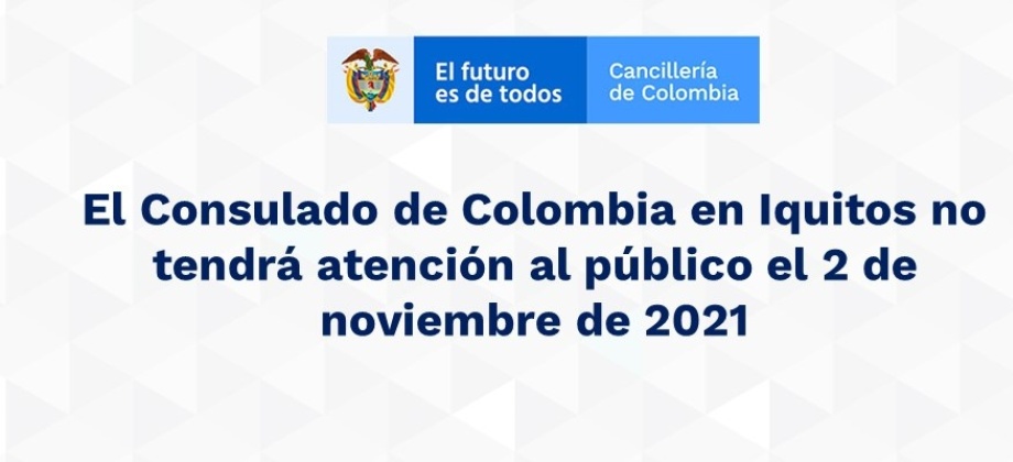 El Consulado de Colombia en Iquitos no tendrá atención al público el 2 de noviembre 