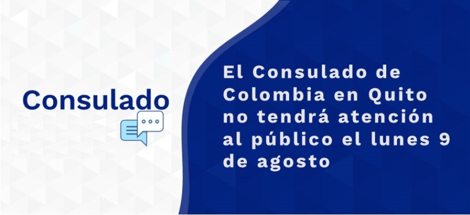 El Consulado de Colombia en Quito no tendrá atención al público el lunes 9 de agosto de 2021