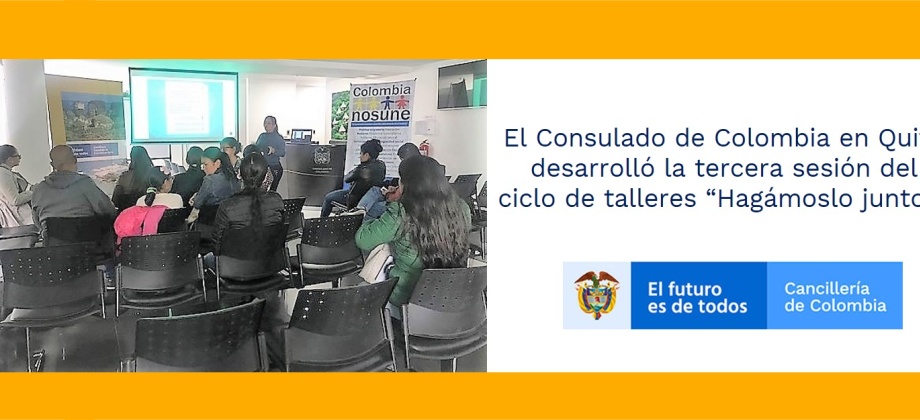 El Consulado de Colombia en Quito desarrolló la tercera sesión del ciclo de talleres “Hagámoslo juntos”