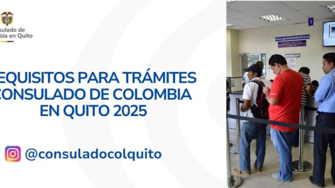 Requisitos para trámites en el Consulado de Colombia en Quito en 2025