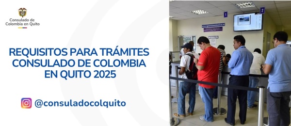 Requisitos para trámites en el Consulado de Colombia en Quito en 2025